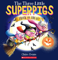 Title: The Three Little Superpigs: Trick or Treat?, Author: Claire Evans