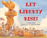 Title: Let Liberty Rise!: How America's Schoolchildren Helped Save the Statue of Liberty, Author: Chana Stiefel