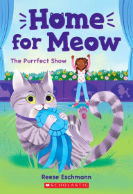 Books to download pdf The Purrfect Show (Home for Meow #1) 9781338783988 by Reese Eschmann