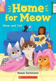 Title: Show and Tail (Home for Meow #2), Author: Reese Eschmann