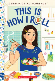 Title: This Is How I Roll: A Wish Novel, Author: Debbi Michiko Florence