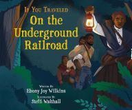 Title: If You Traveled on the Underground Railroad, Author: Ebony Wilkins