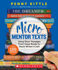 Title: Micro Mentor Texts: Using Short Passages From Great Books to Teach Writer's Craft, Author: Penny Kittle
