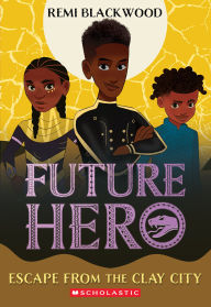 Epub books download free Escape from the Clay City (Future Hero #3) MOBI DJVU 9781338790429 (English Edition) by Remi Blackwood