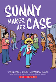 Title: Sunny Makes Her Case: A Graphic Novel (Sunny #5), Author: Jennifer L. Holm