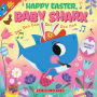 Happy Easter, Baby Shark!: Doo Doo Doo Doo Doo Doo (A Baby Shark Book)