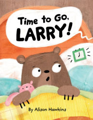 Title: Time to Go, Larry, Author: Alison Hawkins