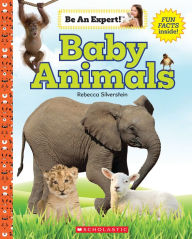 Title: Baby Animals (Be an Expert!), Author: Rebecca Silverstein