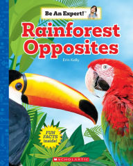 Title: Rainforest Opposites (Be an Expert!), Author: Erin Kelly