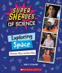 Exploring Space: Women Who Led the Way (Super SHEroes of Science): Women Who Led the Way (Super SHEroes of Science)