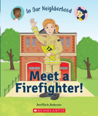 Title: Meet a Firefighter! (In Our Neighborhood), Author: AnnMarie Anderson