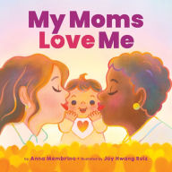 Title: My Moms Love Me, Author: Anna Membrino
