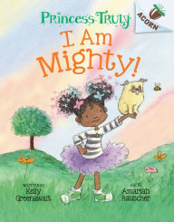 Title: I Am Mighty: An Acorn Book (Princess Truly #6), Author: Kelly Greenawalt
