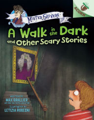 Title: A Walk in the Dark and Other Scary Stories: An Acorn Book (Mister Shivers #4), Author: Max Brallier