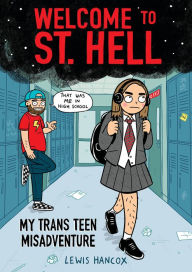 Downloading books from google book search Welcome to St. Hell: My Trans Teen Misadventure: A Graphic Novel 9781338824445 by Lewis Hancox 