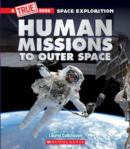 Human Missions to Outer Space (A True Book: Exploration)