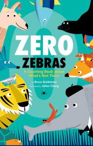 Title: Zero Zebras: A Counting Book about What's Not There, Author: Bruce Goldstone