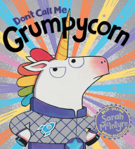Title: Don't Call Me Grumpycorn, Author: Sarah McIntyre