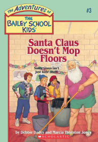 Title: Santa Claus Doesn't Mop Floors (Adventures of the Bailey School Kids #3), Author: Debbie Dadey