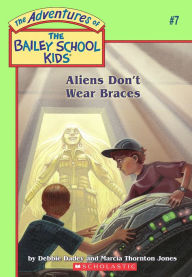 Title: Aliens Don't Wear Braces (Adventures of the Bailey School Kids #7), Author: Debbie Dadey
