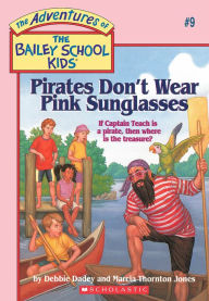 Title: Pirates Don't Wear Pink Sunglasses (Adventures of the Bailey School Kids #9), Author: Debbie Dadey