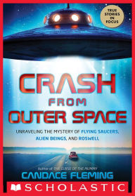 Title: Crash from Outer Space: Unraveling the Mystery of Flying Saucers, Alien Beings, and Roswell (Scholastic Focus), Author: Candace Fleming