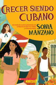 Title: Crecer siendo cubano (Coming Up Cuban): Rising Past Castro's Shadow, Author: Sonia Manzano