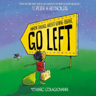 Free books for download When Things Aren't Going Right, Go Left by Marc Colagiovanni, Peter H. Reynolds DJVU FB2 PDF 9781338831184