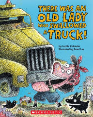 Title: There Was an Old Lady Who Swallowed a Truck, Author: Lucille Colandro