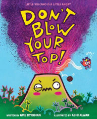 Free ebooks download on rapidshare Don't Blow Your Top! by Ame Dyckman, Abhi Alwar 9781338837841 (English Edition)
