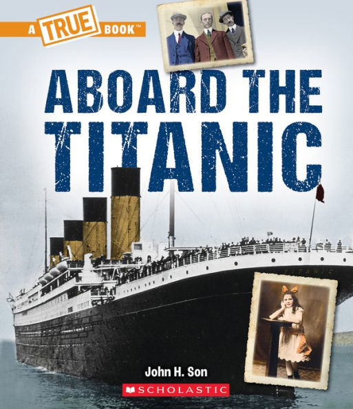 Aboard The Titanic (A True Book: Titanic)