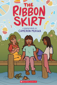 Title: The Ribbon Skirt: A Graphic Novel, Author: Cameron Mukwa