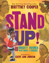 Title: Stand Up! (Digital Read Along Edition): 10 Mighty Women Who Made a Change, Author: Brittney Cooper