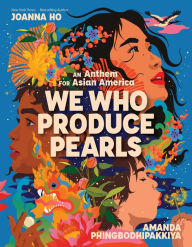 Textbooks to download for free We Who Produce Pearls: An Anthem for Asian America (English Edition) by Joanna Ho, Amanda Phingbodhipakkiya 9781338846652 PDF iBook RTF