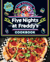 Title: The Official Five Nights at Freddy's Cookbook: An AFK Book, Author: Scott Cawthon