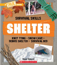 Title: Shelter (A True Book: Survival Skills), Author: Diane Vukovic