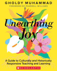 Free download of e-book in pdf format Unearthing Joy: A Guide to Culturally and Historically Responsive Teaching and Learning PDB FB2 by Gholdy Muhammad 9781338856606