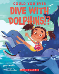 Title: Could You Ever Dive With Dolphins!?, Author: Sandra Markle