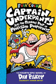 Captain Underpants and the Perilous Plot of Professor Poopypants: Color Edition (Captain Underpants #4) (Color Edition)
