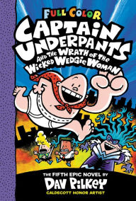 Captain Underpants and the Wrath of the Wicked Wedgie Woman: Color Edition (Captain Underpants #5)