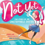 Google books pdf download online Not Yet: The Story of an Unstoppable Skater by Hadley Davis, Zahra Lari, Sara Alfageeh