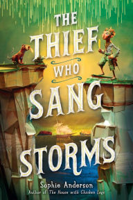 Title: The Thief Who Sang Storms, Author: Sophie Anderson