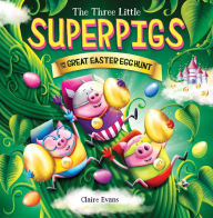 Title: Three Little Superpigs and the Great Easter Egg Hunt, Author: Claire Evans