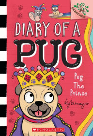 Ebook txt download gratis Pug the Prince: A Branches Book (Diary of a Pug #9): A Branches Book 9781338877571 by Kyla May ePub PDB