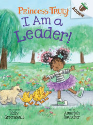 Title: I Am a Leader!: An Acorn Book (Princess Truly #9): An Acorn Book, Author: Kelly Greenawalt