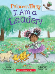 Title: I Am a Leader!: An Acorn Book (Princess Truly #9), Author: Kelly Greenawalt
