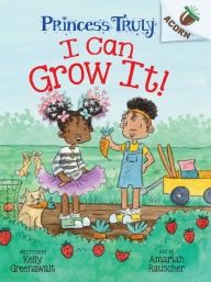 Title: I Can Grow It!: An Acorn Book (Princess Truly #10), Author: Kelly Greenawalt