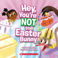 Title: Hey, You're Not the Easter Bunny!, Author: Ethan T. Berlin