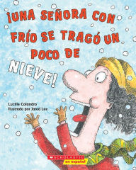Title: ¡Una señora con frío se tragó un poco de nieve! (There Was a Cold Lady Who Swallowed Some Snow!), Author: Lucille Colandro