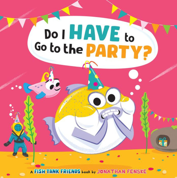 Do I Have to Go the Party? (Fish Tank Friends)